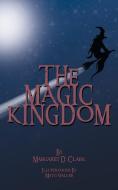 The Magic Kingdom di Margaret D. Clark edito da New Generation Publishing