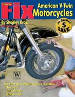 How to Fix American V-Twin Motorcycles di Shadley Bros. edito da Wolfgang Publications