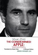The Condemned Apple: Selected Poetry di Visar Zhiti edito da GREEN INTEGER