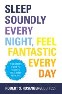 Sleep Soundly Every Night, Feel Fantastic Every Day di Fccp Robert Rosenberg Do edito da DEMOS HEALTH