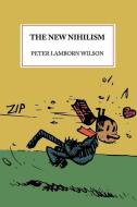The New Nihilism di Peter Lamborn Wilson edito da LIGHTNING SOURCE INC