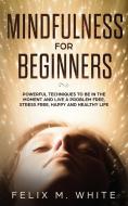 Mindfulness for Beginners di Felix M. White edito da Maria Fernanda Moguel Cruz