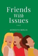 Friends with Issues di Meredith Berlin edito da SEND THE LIGHT INC