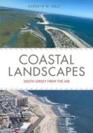 Coastal Landscapes: South Jersey from the Air di Kenneth W. Able edito da RUTGERS UNIV PR