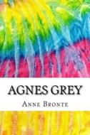 Agnes Grey: Includes MLA Style Citations for Scholarly Secondary Sources, Peer-Reviewed Journal Articles and Critical Essays (Squi di Anne Bronte edito da Createspace Independent Publishing Platform
