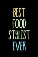 Best Food Stylist Ever: Funny Appreciation Gifts for Food Stylists (6 X 9 Lined Journal)(White Elephant Gifts Under 10) di Dartan Creations edito da Createspace Independent Publishing Platform