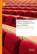 Higher Education and Disaster Capitalism in the Age of COVID-19 di Johanna E. Foster, Marina Vujnovic edito da Springer International Publishing