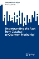 Understanding the Path from Classical to Quantum Mechanics di Jaroslav Zamastil edito da Springer Nature Switzerland