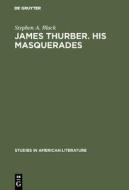 James Thurber. His masquerades di Stephen A. Black edito da De Gruyter Mouton