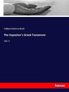 The Expositor's Greek Testament di William Robertson Nicoll edito da hansebooks