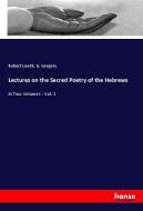 Lectures on the Sacred Poetry of the Hebrews di Robert Lowth, G. Gregory edito da hansebooks