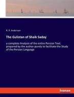 The Gulistan of Shaik Saday di R. P. Anderson edito da hansebooks