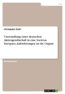 Umwandlung einer deutschen Aktiengesellschaft in eine Societas Europaea. Anforderungen an die Organe di Christopher Diehl edito da GRIN Verlag