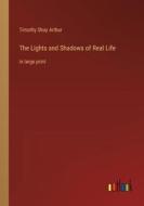 The Lights and Shadows of Real Life di Timothy Shay Arthur edito da Outlook Verlag