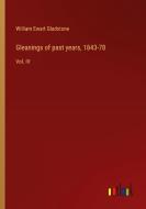 Gleanings of past years, 1843-78 di William Ewart Gladstone edito da Outlook Verlag