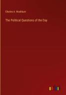 The Political Questions of the Day di Charles A. Washburn edito da Outlook Verlag
