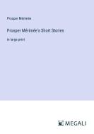 Prosper Mérimée's Short Stories di Prosper Mérimée edito da Megali Verlag