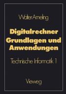 Digitalrechner - Grundlagen und Anwendungen di Walter Ameling edito da Vieweg+Teubner Verlag