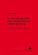 Der Übereilungsschutz beim arbeitsrechtlichen Aufhebungsvertrag di Thorsten Schacht edito da Lang, Peter GmbH