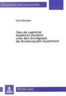 Über die Legitimität staatlichen Handelns unter dem Grundgesetz der Bundesrepublik Deutschland di Erich Bärmeier edito da Lang, Peter GmbH