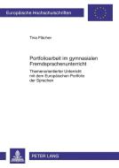 Portfolioarbeit im gymnasialen Fremdsprachenunterricht di Tina Flächer edito da Lang, Peter GmbH