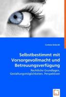 Selbstbestimmt mit Vorsorgevollmacht und Betreuungsverfügung di Cordula Doleczik edito da VDM Verlag Dr. Müller e.K.