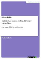 Elektrisches Messen nichtelektrischer Messgrößen di Robert Schich edito da GRIN Publishing