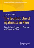 The Touristic Use of Ayahuasca in Peru di Tom John Wolff edito da Springer Fachmedien Wiesbaden