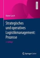 Strategisches und operatives Logistikmanagement: Prozesse di Rainer Lasch edito da Springer-Verlag GmbH