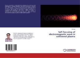 Self-focusing of electromagnetic wave in collisional plasma di Niti Kant edito da LAP Lambert Academic Publishing