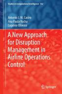 A New Approach for Disruption Management in Airline Operations Control di António J. M. Castro, Eugénio Oliveira, Ana Paula Rocha edito da Springer Berlin Heidelberg