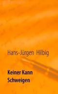 Keiner kann schweigen di Hans-Jürgen Hilbig edito da Books on Demand