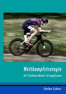 Wettkampfstrategie für Triathlon Mittel- & Langdistanz di Stefan Schurr edito da Books on Demand