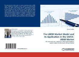 The LIBOR Market Model and its Application in the SAFEX-JIBAR Market di Victor Gumbo edito da LAP Lambert Acad. Publ.