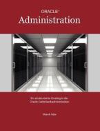 Ein strukturierter Einstieg in die Oracle-Datenbankadministration di Marek Adar edito da Books on Demand