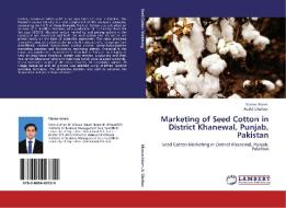 Marketing of Seed Cotton in District Khanewal, Punjab, Pakistan di Manan Aslam, Abdul Ghafoor edito da LAP Lambert Academic Publishing