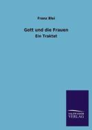 Gott und die Frauen di Franz Blei edito da TP Verone Publishing