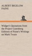 Widger's Quotations from the Project Gutenberg Editions of Paine's Writings on Mark Twain di Albert Bigelow Paine edito da TREDITION CLASSICS