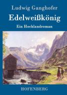 Edelweißkönig di Ludwig Ganghofer edito da Hofenberg