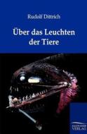 Über das Leuchten der Tiere di Rudolf Dittrich edito da TP Verone Publishing