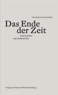 Das Ende der Zeit di Friedrich Weinreb edito da Weinreb, Friedrich Verlag