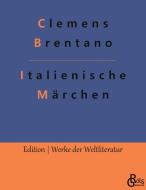 Italienische Märchen di Clemens Brentano edito da Gröls Verlag