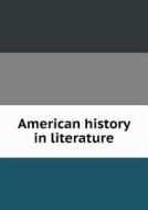 American History In Literature di Martha Allen Lane, Mabel Hill edito da Book On Demand Ltd.