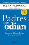 Padres Que Odian: Supere su Doloroso Legado y Recupere su Vida = Parents Who Hate di Susan Forward edito da Debolsillo