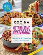 La Cocina del Metabolismo Acelerado / Cooking for a Fast Metabolism di Haylie Pomroy, Eve Adamson edito da Prh Grupo Editorial