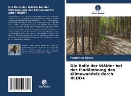 Die Rolle der Wälder bei der Eindämmung des Klimawandels durch REDD+ di Fentahun Abere edito da Verlag Unser Wissen