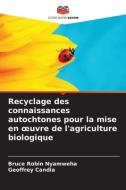 Recyclage des connaissances autochtones pour la mise en ¿uvre de l'agriculture biologique di Bruce Robin Nyamweha, Geoffrey Candia edito da Editions Notre Savoir