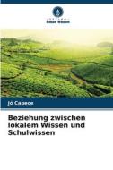 Beziehung zwischen lokalem Wissen und Schulwissen di Jó Capece edito da Verlag Unser Wissen