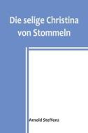 Die selige Christina von Stommeln di Arnold Steffens edito da Alpha Editions