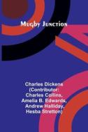 Mugby Junction di Charles Dickens, Amelia B Edwards edito da Alpha Edition